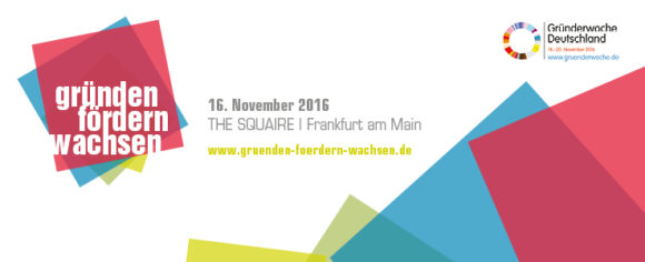 Save the date – “Gründen, Fördern, Wachsen” am 16. November in Frankfurt Save the date – “Gründen, Fördern, Wachsen” am 16. November in Frankfurt