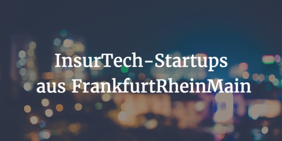 InsurTech-Startups aus FrankfurtRheinMain InsurTech-Startups aus FrankfurtRheinMain