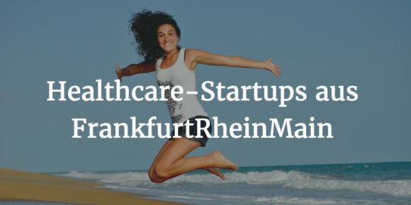 Healthcare-Startups aus FrankfurtRheinMain Healthcare-Startups aus FrankfurtRheinMain