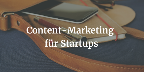 Erste Schritte im Content-Marketing für Startups Erste Schritte im Content-Marketing für Startups