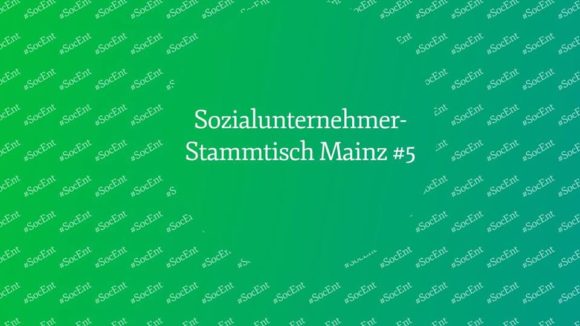 Sozialunternehmerstammtisch Mainz #5 Sozialunternehmerstammtisch Mainz #5