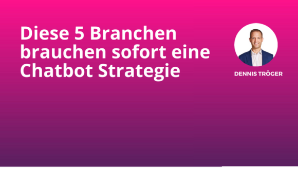 Diese 5 Branchen brauchen sofort eine Chatbot Strategie