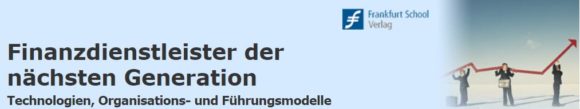 Finanzdienstleister der nächsten Generation: Technologien, Organisations- und Führungsmodelle Finanzdienstleister der nächsten Generation: Technologien, Organisations- und Führungsmodelle