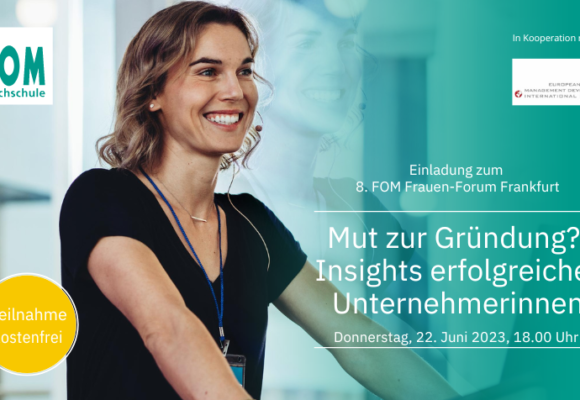 8. FOM Frauen-Forum Frankfurt a. M. – “Mut zur Gründung?! Insights erfolgreicher Unternehmerinnen”