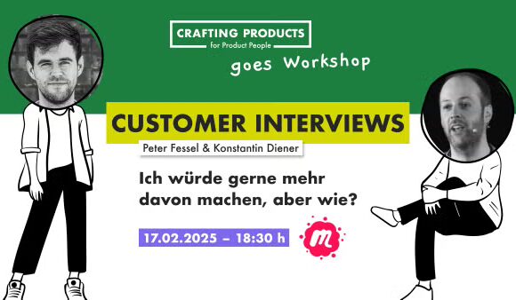 Workshop Customer Interviews – Ich würde gerne mehr davon machen, aber wie? Workshop Customer Interviews – Ich würde gerne mehr davon machen, aber wie?